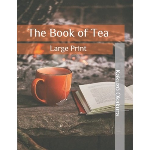 The Book of Tea: Large Print Paperback, Independently Published, English, 9798649531207