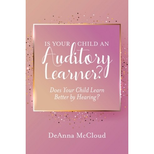 (영문도서) Is Your Child an Auditory Learner?: Does Your Child Learn Better by Hearing? Paperback, Palmetto Publishing, English, 9781638378433
