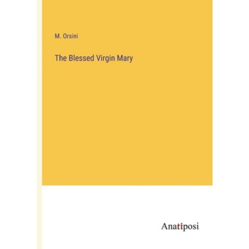 (영문도서) The Blessed Virgin Mary Paperback, Anatiposi Verlag, English, 9783382506469