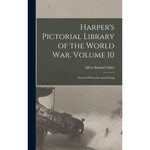 (영문도서) Harper''s Pictorial Library of the World War Volume 10: Deeds Of Heroism And Daring Hardcover, Legare Street Press, English, 9781013435447