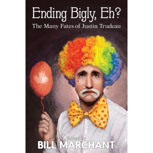(영문도서) Ending Bigly Eh?: The Many Fates of Justin Trudeau Paperback, Terror House Press, LLC, English, 9781951897697