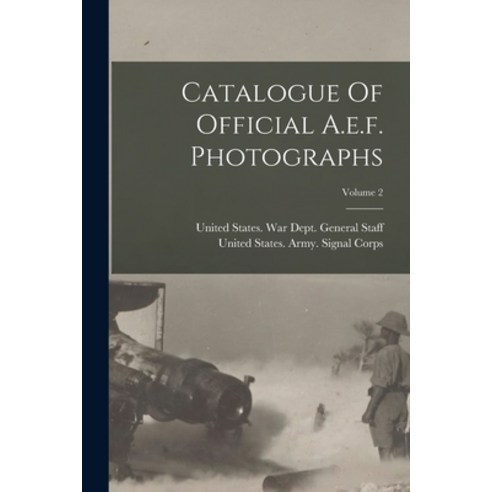 (영문도서) Catalogue Of Official A.e.f. Photographs; Volume 2 Paperback, Legare Street Press, English, 9781017277081