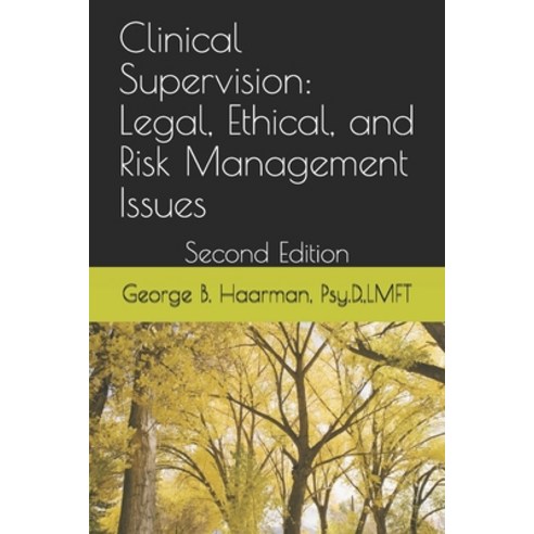 Clinical Supervision: Legal Ethical and Risk Management Issues: Second Edition Paperback, Independently Published