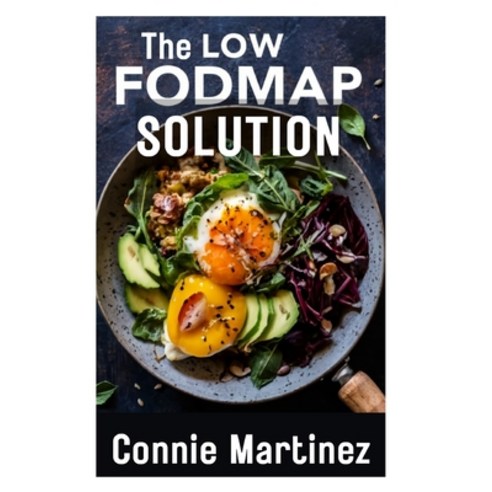 (영문도서) The Low FODMAP Solution: Comprehensive Guide and Cookbook for Digestive Wellness - Transform ... Paperback, Independently Published, English, 9798877705814