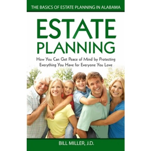 Estate Planning: How You Can Get Peace of Mind By Protecting Everything You Have for Everyone You Lo... Paperback, Createspace Independent Publishing Platform