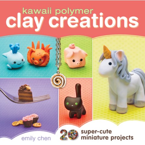 Kawaii Polymer Clay Creations: 20 Super-Cute Miniature Projects Paperback, Fons & Porter