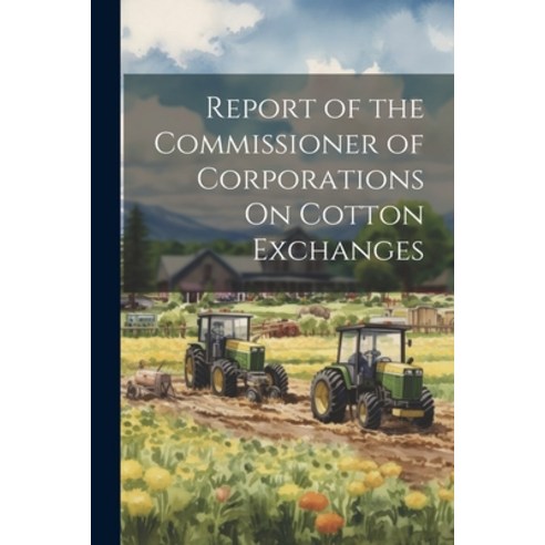 (영문도서) Report of the Commissioner of Corporations On Cotton Exchanges Paperback, Legare Street Press, English, 9781022826281