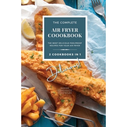 (영문도서) The Complete Air Fryer Cookbook: Delicious! 2 Cookbooks in 1 Paperback, Kendrick Knowles Publishing..., English, 9781802601527