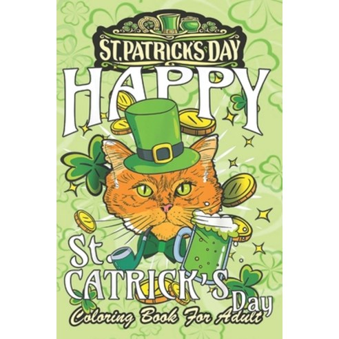 St Patricks Day Coloring Book For Adult: St. Patricks Cat Lover An Adult Coloring Books St Patrick f... Paperback, Independently Published, English, 9798711029168