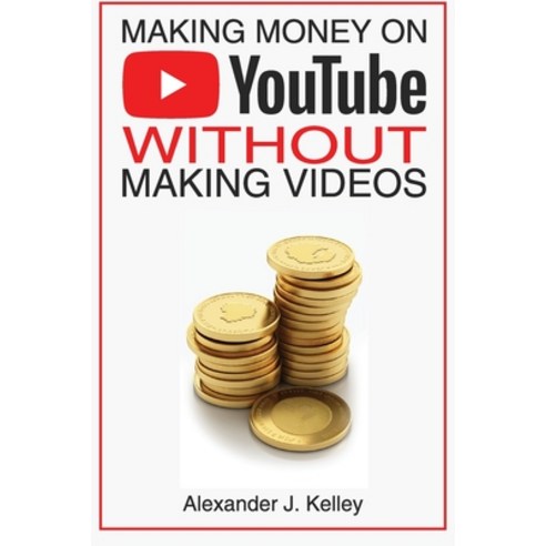 (영문도서) Making Money On YouTube Without Making Videos Paperback, Independently Published, English, 9798392339112