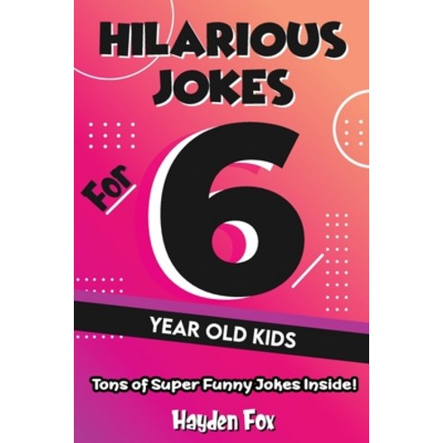 Hilarious Jokes For 6 Year Old Kids Paperback, Hayden Fox