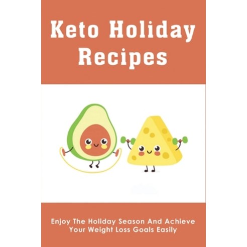 (영문도서) Keto Holiday Recipes: Enjoy The Holiday Season And Achieve Your Weight Loss Goals Easily: Ket... Paperback, Independently Published, English, 9798516756467