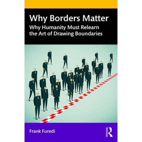 Why Borders Matter: Why Humanity Must Relearn the Art of Drawing Boundaries Paperback, Routledge