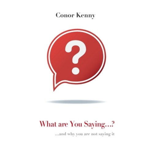 What Are You Saying...?: and why you are not saying it Paperback, Oak Tree Press