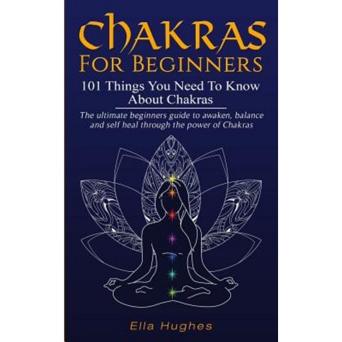 (영문도서) Chakras for Beginners: 101 Things You Need To Know About Chakras. The Ultimate Beginners Guid... Paperback, Independently Published, English, 9781790494361
