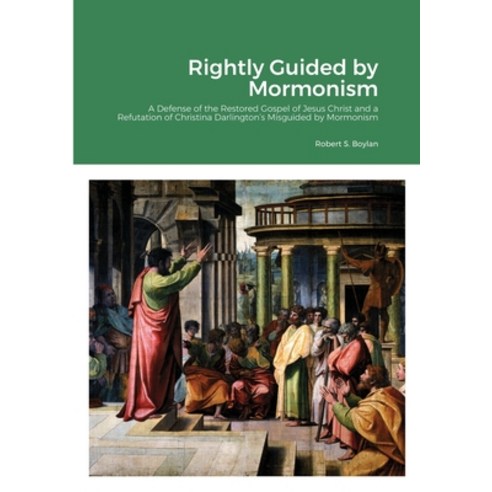 (영문도서) Rightly Guided by Mormonism: A Defense of the Restored Gospel of Jesus Christ and a Refutatio... Paperback, Lulu.com, English, 9781445282145