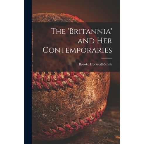 (영문도서) The ''Britannia'' and Her Contemporaries Paperback, Hassell Street Press, English, 9781014595911