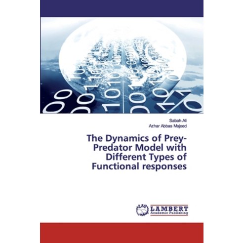 The Dynamics of Prey-Predator Model with Different Types of Functional responses Paperback, LAP Lambert Academic Publishing
