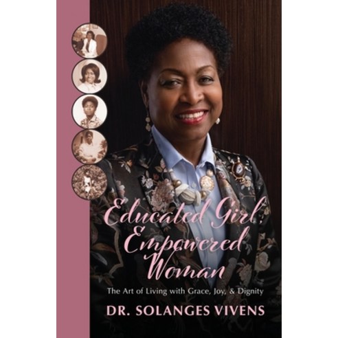 (영문도서) Educated Girl Empowered Woman: The Art of Living with Grace Joy & Dignity Paperback, Vivens Media Group, English, 9798989862009