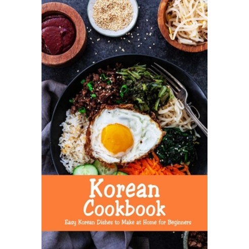 Korean Cookbook: Easy Korean Dishes to Make at Home for Beginners: Korean Home Cooking Paperback, Independently Published, English, 9798586392169
