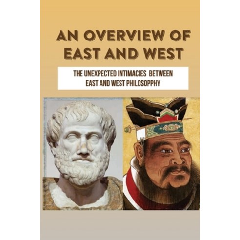 (영문도서) An Overview Of East And West: The Unexpected Intimacies Between East And West Philosopphy: Th... Paperback, Independently Published, English, 9798513597285