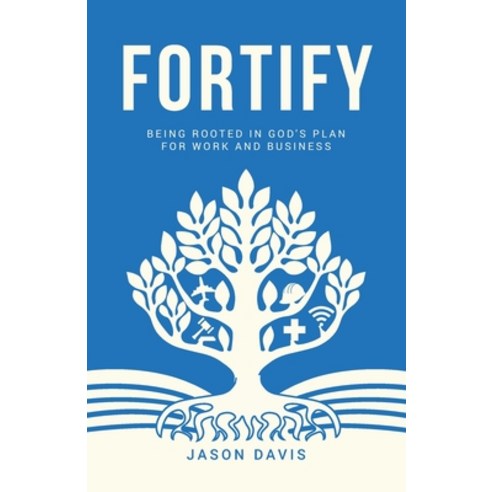 Fortify: Being Rooted in God''s Plan For Work And Business Paperback, Beyond the Book Media LLC, English, 9781953788016