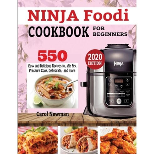 Ninja Foodi Cookbook for Beginners: 550 Easy & Delicious Recipes to Air Fry Pressure Cook Dehydrat... Paperback, King Books