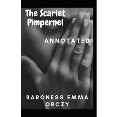 The Scarlet Pimpernel Annotated Paperback, Independently Published, English, 9798745777028