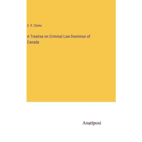 (영문도서) A Treatise on Criminal Law Dominion of Canada Hardcover, Anatiposi Verlag, English, 9783382813413