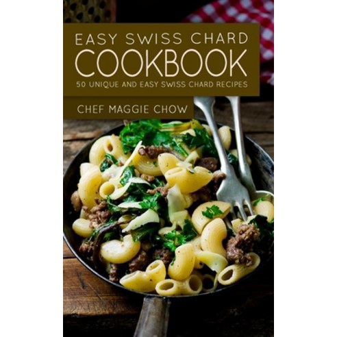 (영문도서) Easy Swiss Chard Cookbook: 50 Unique and Easy Swiss Chard Recipes Paperback, Createspace Independent Pub..., English, 9781522735755