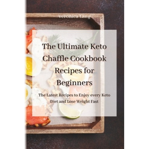 The Ultimate Keto Chaffle Cookbook Recipes for Beginners: The Latest Recipes to Enjoy every Keto Die... Paperback, Veronica Lang, English, 9781801455190