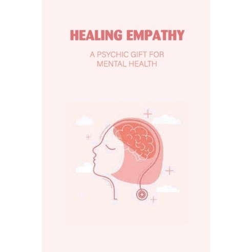 (영문도서) Healing Empathy: A Psychic Gift For Mental Health: Psychic Attitude Paperback, Independently Published, English, 9798749985948