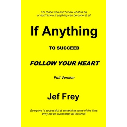 If Anything: To Succeed Follow Your Heart Paperback, Independently Published, English, 9798734594230