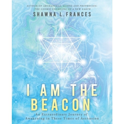 I Am the Beacon: An Extraordinary Journey of Awakening in These Times of Ascension Paperback, Cosmic New Earth Publishing, English, 9781735128146