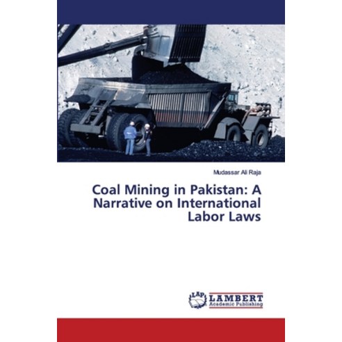 Coal Mining in Pakistan: A Narrative on International Labor Laws Paperback, LAP Lambert Academic Publishing