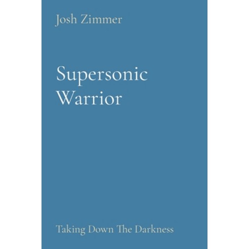 Supersonic Warrior: Taking Down The Darkness Paperback, Indy Pub, English, 9781087946078