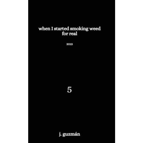 (영문도서) When I Started Smoking Weed for Real: 2013 Hardcover, Loner Girl Press, English, 9781957210094