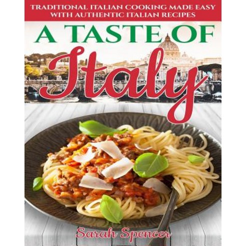 (영문도서) A Taste of Italy: Traditional Italian Cooking Made Easy with Authentic Italian Recipes - Blac... Paperback, Independently Published, English, 9781070137636