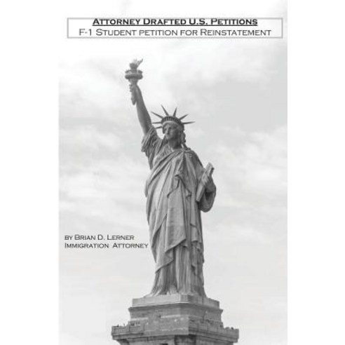 (영문도서) Attorney Drafted U.S. Petitions: F-1 Student Petition for Reinstatement Hardcover, Law Offices of Brian D. Ler..., English, 9781948774093