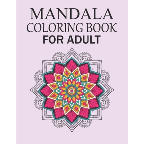Mandala Coloring Book For Adult: Mandala Coloring Book Fun Easy and Relaxing Coloring Pages Paperback, Independently Published, English, 9798571560061
