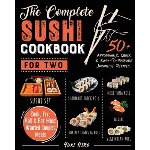 The Complete Sushi Cookbook for Two: 50+ Affordable Quick & Easy-To-Prepare Japanese Recipes - Cook... Paperback, Sushi Art at Home, English, 9781802599855