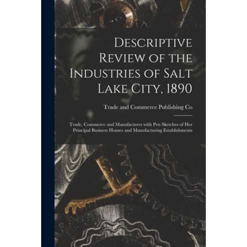 (영문도서) Descriptive Review of the Industries of Salt Lake City 1890: Trade Commerce and Manufacture... Paperback, Legare Street Press, English, 9781013600821