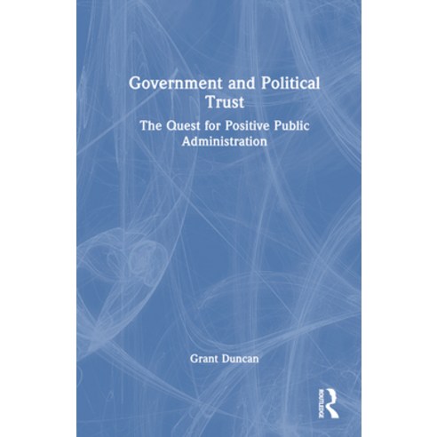 (영문도서) Government and Political Trust: The Quest for Positive Public Administration Hardcover, Routledge, English, 9781032575278