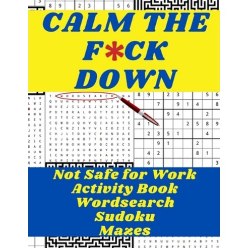Calm the F*ck Down!: Not Safe for Work Activity Book Wordsearch Sudoku Mazes Paperback, Independently Published