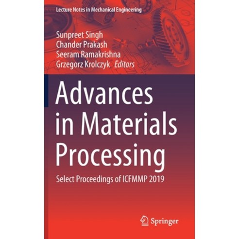 (영문도서) Advances in Materials Processing: Select Proceedings of Icfmmp 2019 Hardcover, Springer, English, 9789811547478