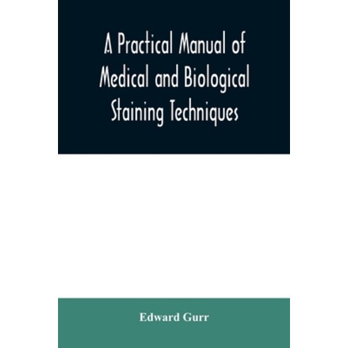 A practical manual of medical and biological staining techniques Paperback, Alpha Edition