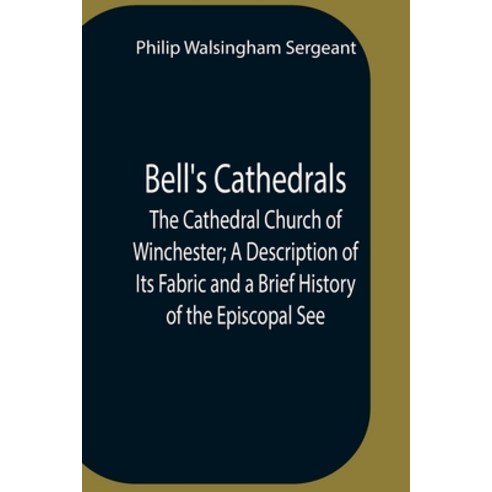 (영문도서) Bell''S Cathedrals; The Cathedral Church Of Winchester; A Description Of Its Fabric And A Brie... Paperback, Alpha Edition, English, 9789354757150