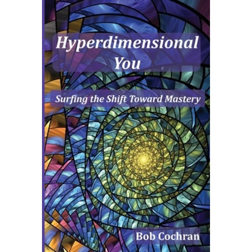 (영문도서) Hyperdimensional You: Surfing the Shift Toward Mastery Paperback, Self Publisher, English, 9798218191153