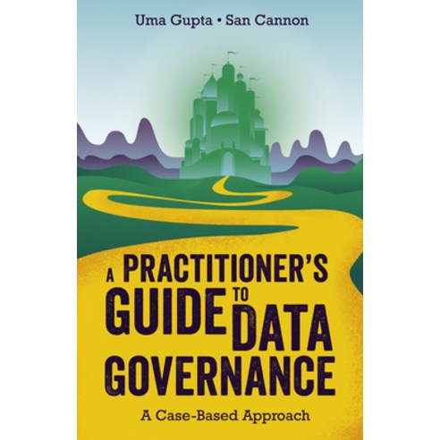 A Practitioner''s Guide to Data Governance: A Case-Based Approach Paperback, Emerald Publishing Limited