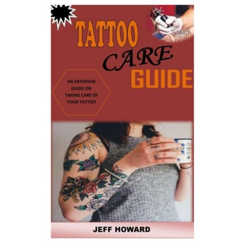 Tattoo Care Guide: An Extensive Guide on Taking Care of Your Tattoo Paperback, Independently Published, English, 9798731647496